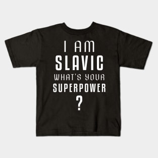 I am slavic, what's your superpower? Kids T-Shirt
